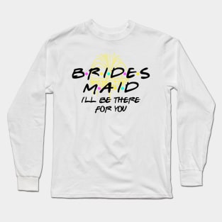 The One With The Bridesmaid Long Sleeve T-Shirt